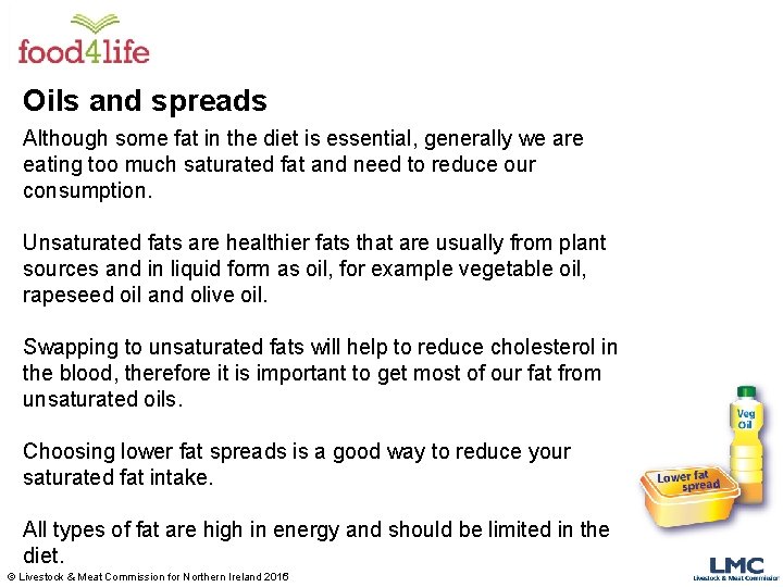 Oils and spreads Although some fat in the diet is essential, generally we are