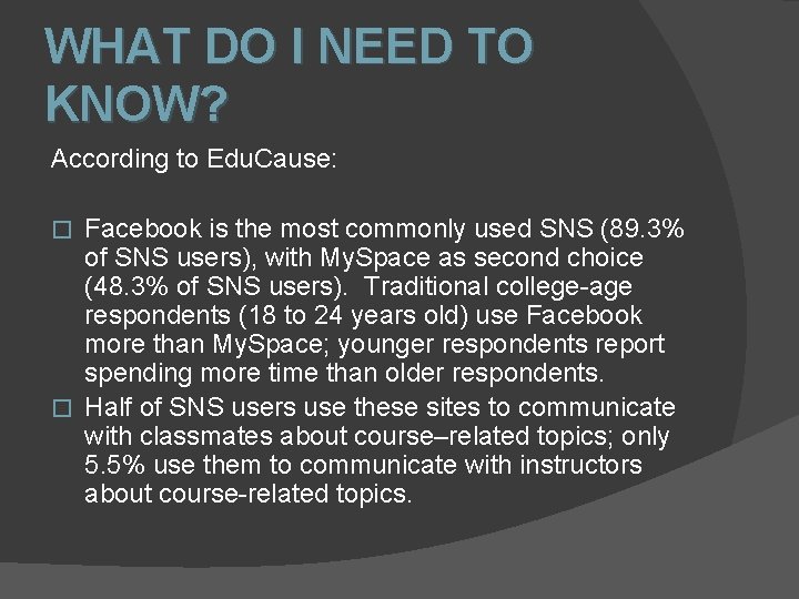 WHAT DO I NEED TO KNOW? According to Edu. Cause: Facebook is the most