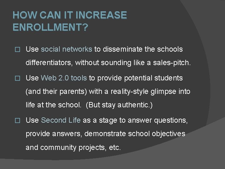 HOW CAN IT INCREASE ENROLLMENT? � Use social networks to disseminate the schools differentiators,