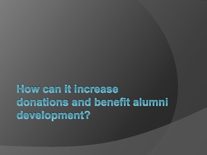 How can it increase donations and benefit alumni development? 