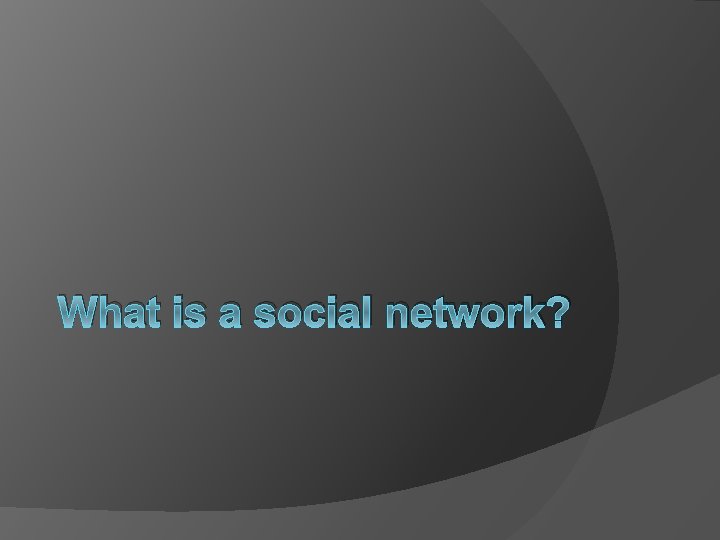 What is a social network? 