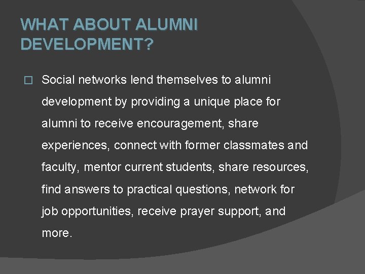 WHAT ABOUT ALUMNI DEVELOPMENT? � Social networks lend themselves to alumni development by providing