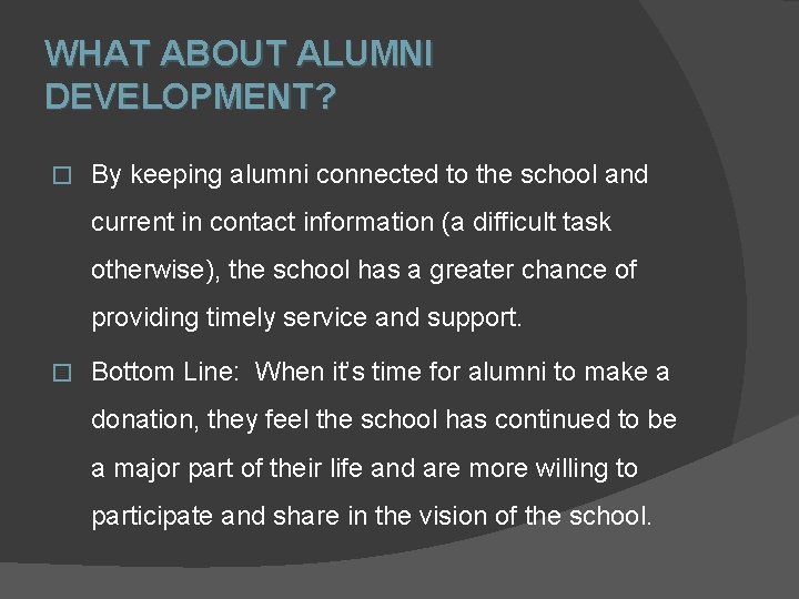 WHAT ABOUT ALUMNI DEVELOPMENT? � By keeping alumni connected to the school and current