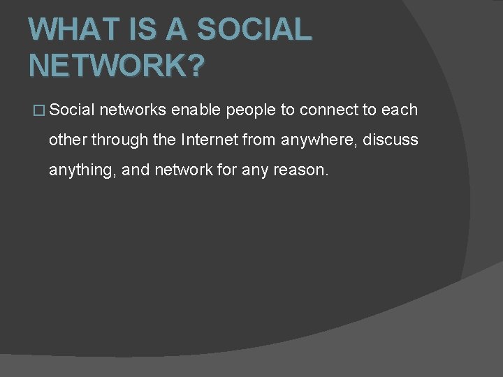 WHAT IS A SOCIAL NETWORK? � Social networks enable people to connect to each