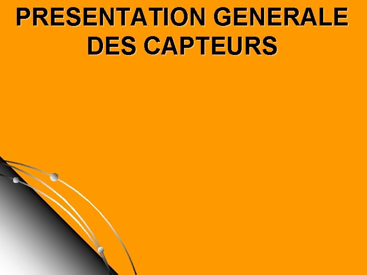 PRESENTATION GENERALE DES CAPTEURS 