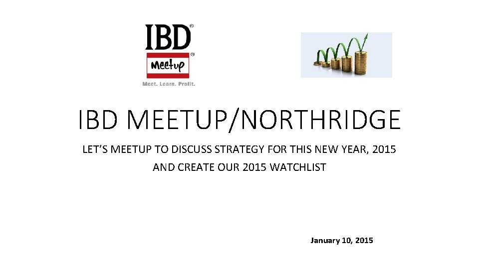 IBD MEETUP/NORTHRIDGE LET’S MEETUP TO DISCUSS STRATEGY FOR THIS NEW YEAR, 2015 AND CREATE