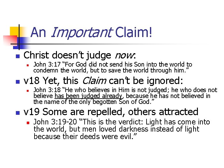 An Important Claim! n Christ doesn’t judge now: n n v 18 Yet, this