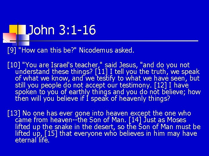John 3: 1 -16 [9] "How can this be? " Nicodemus asked. [10] "You