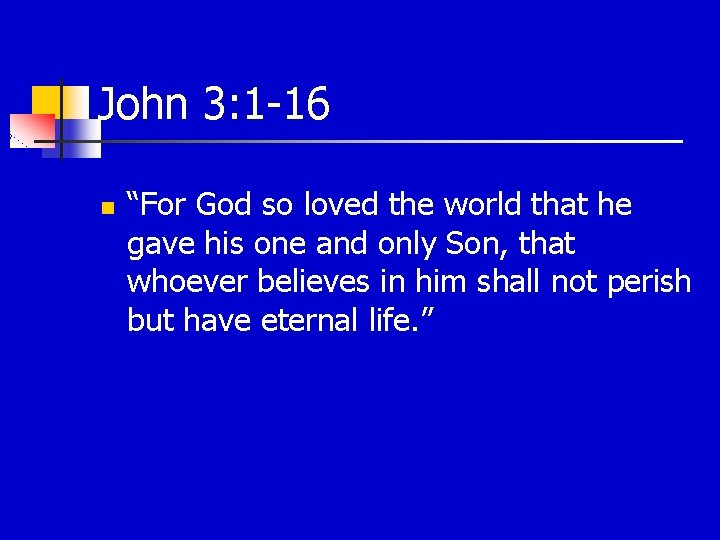 John 3: 1 -16 n “For God so loved the world that he gave