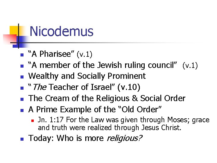 Nicodemus n n n “A Pharisee” (v. 1) “A member of the Jewish ruling