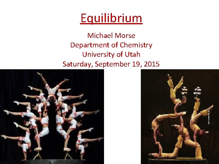 Equilibrium Michael Morse Department of Chemistry University of Utah Saturday, September 19, 2015 