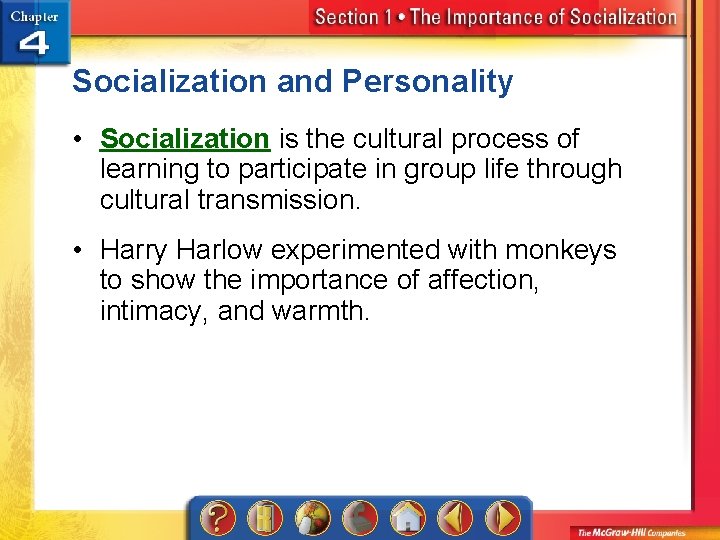 Socialization and Personality • Socialization is the cultural process of learning to participate in