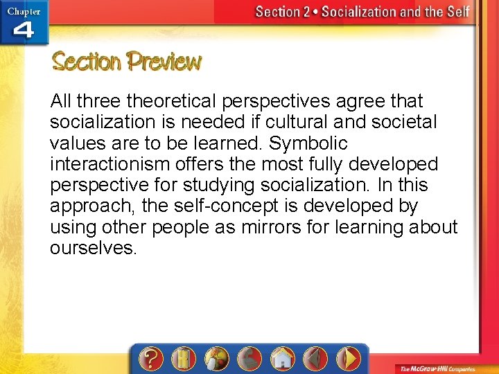 All three theoretical perspectives agree that socialization is needed if cultural and societal values