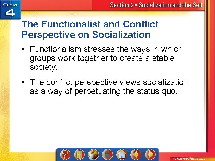 The Functionalist and Conflict Perspective on Socialization • Functionalism stresses the ways in which
