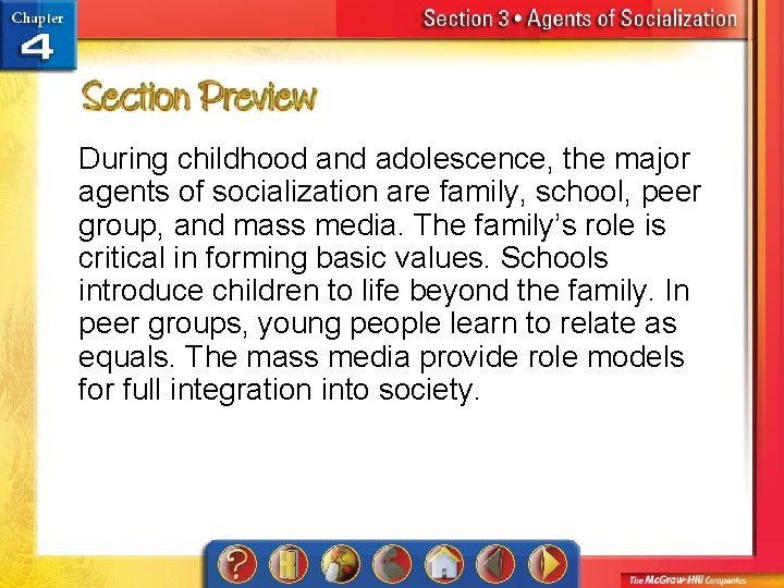 During childhood and adolescence, the major agents of socialization are family, school, peer group,