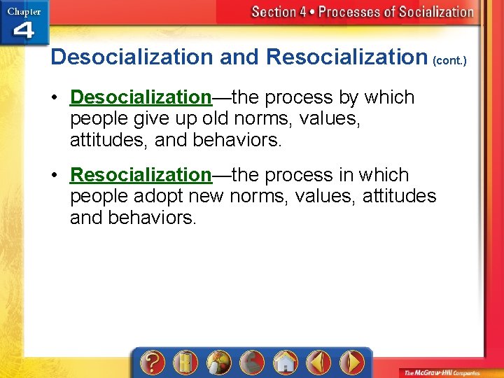 Desocialization and Resocialization (cont. ) • Desocialization—the process by which people give up old