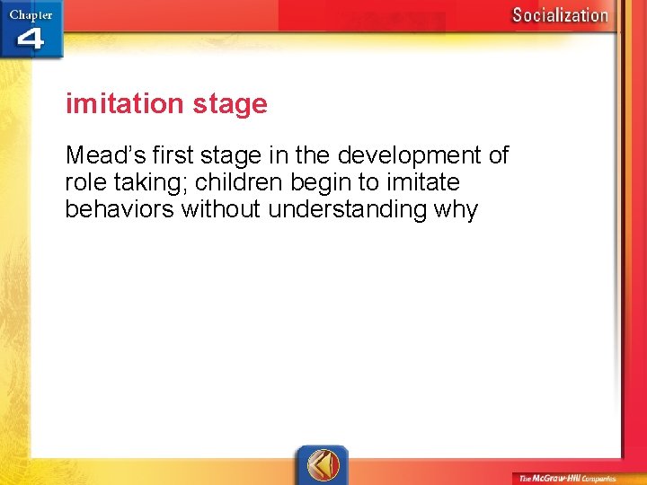 imitation stage Mead’s first stage in the development of role taking; children begin to