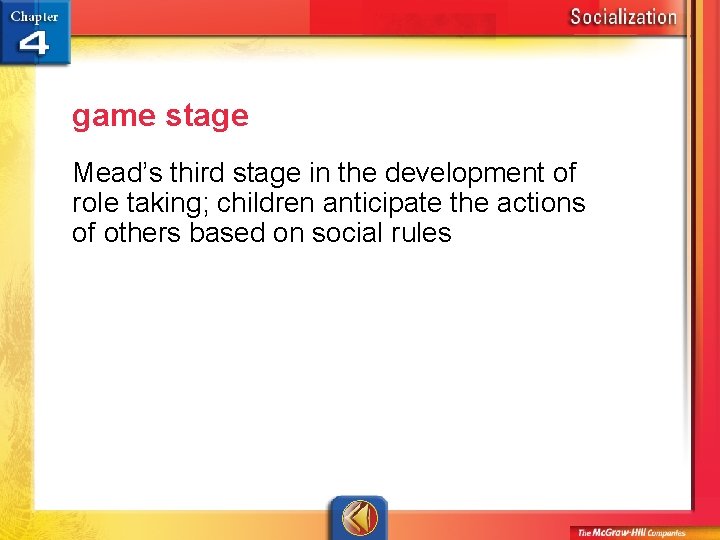 game stage Mead’s third stage in the development of role taking; children anticipate the