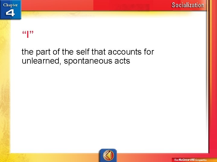 “I” the part of the self that accounts for unlearned, spontaneous acts 