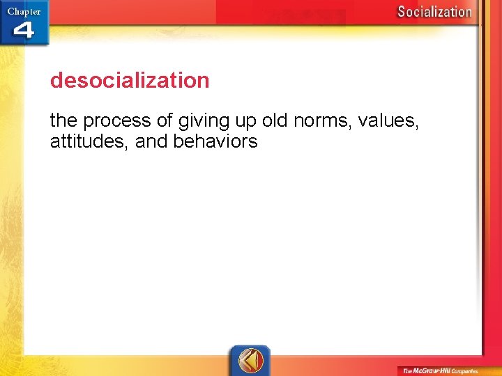 desocialization the process of giving up old norms, values, attitudes, and behaviors 