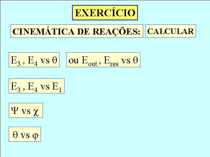 EXERCÍCIO CINEMÁTICA DE REAÇÕES: CALCULAR E 3 , E 4 vs θ E 3