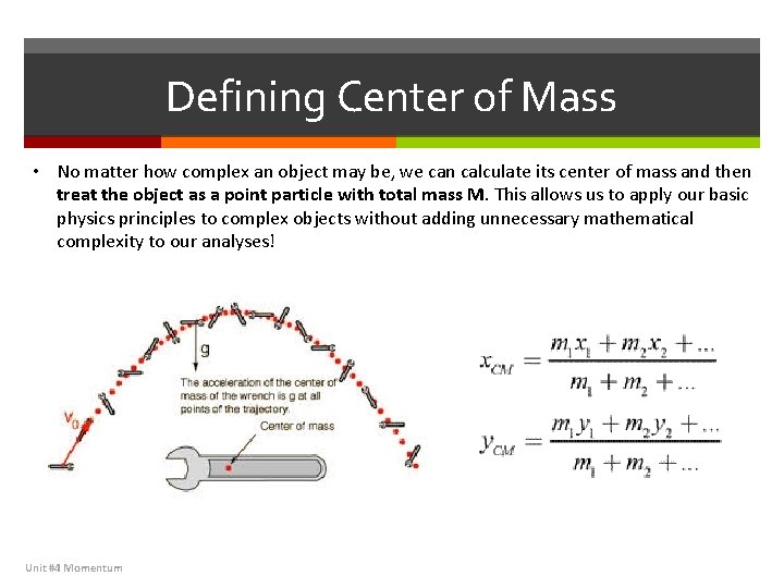 Defining Center of Mass • No matter how complex an object may be, we