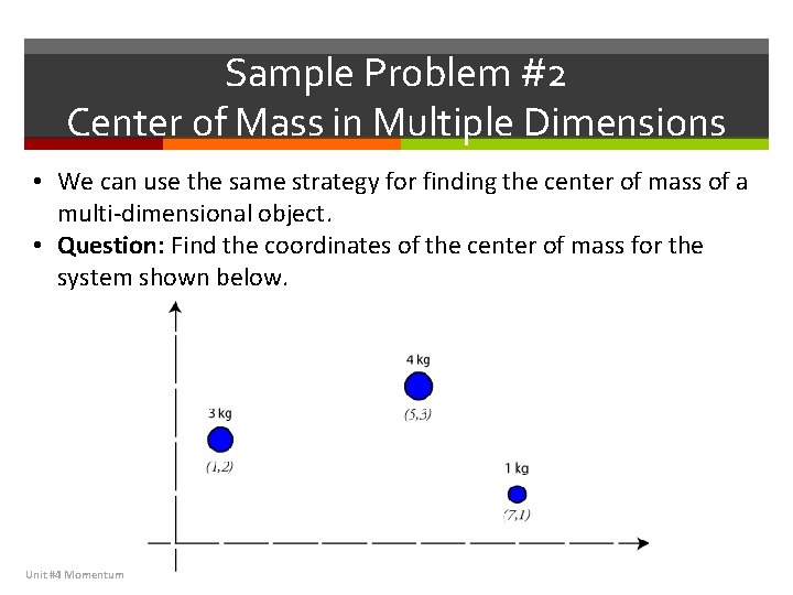 Sample Problem #2 Center of Mass in Multiple Dimensions • We can use the