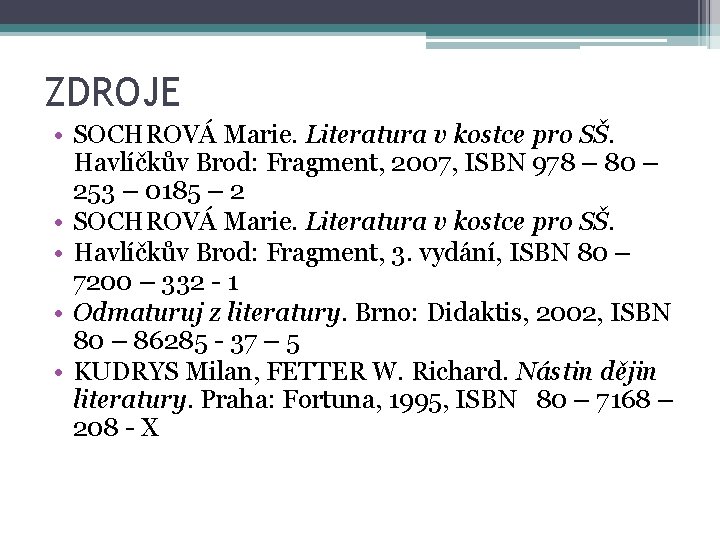 ZDROJE • SOCHROVÁ Marie. Literatura v kostce pro SŠ. Havlíčkův Brod: Fragment, 2007, ISBN