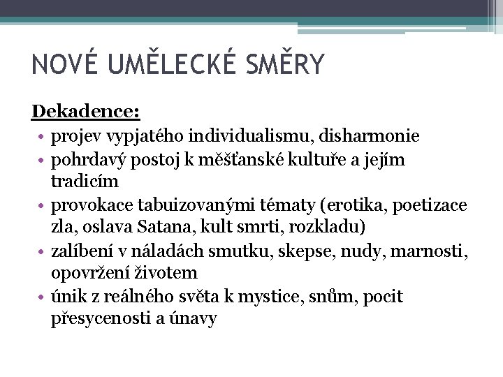 NOVÉ UMĚLECKÉ SMĚRY Dekadence: • projev vypjatého individualismu, disharmonie • pohrdavý postoj k měšťanské