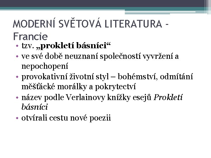 MODERNÍ SVĚTOVÁ LITERATURA Francie • tzv. „prokletí básníci“ • ve své době neuznaní společností