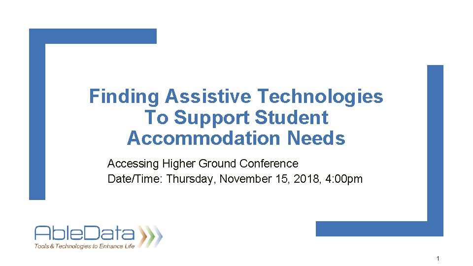 Finding Assistive Technologies To Support Student Accommodation Needs Accessing Higher Ground Conference Date/Time: Thursday,