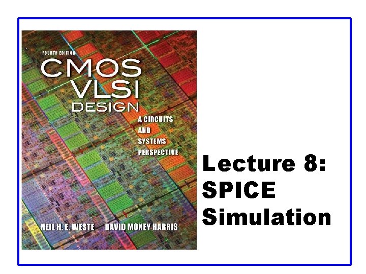 Lecture 8: SPICE Simulation Lecture 8: SPICE Simulation