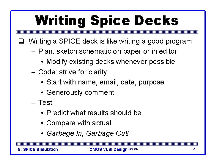 Writing Spice Decks q Writing a SPICE deck is like writing a good program Writing Spice Decks q Writing a SPICE deck is like writing a good program
