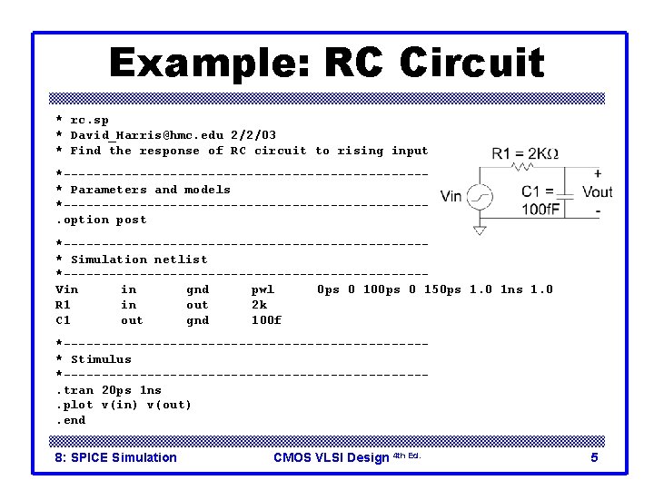 Example: RC Circuit * rc. sp * David_Harris@hmc. edu 2/2/03 * Find the response Example: RC Circuit * rc. sp * David_Harris@hmc. edu 2/2/03 * Find the response