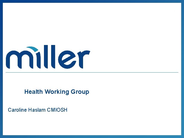 Health Working Group Caroline Haslam CMIOSH 