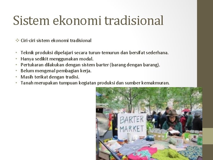 Sistem ekonomi tradisional v Ciri-ciri sistem ekonomi tradisional • • • Teknik produksi dipelajari
