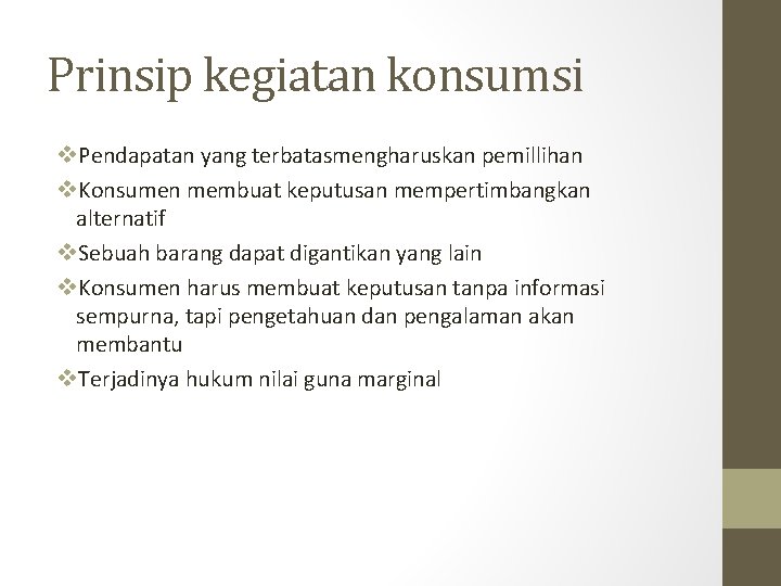 Prinsip kegiatan konsumsi v. Pendapatan yang terbatasmengharuskan pemillihan v. Konsumen membuat keputusan mempertimbangkan alternatif