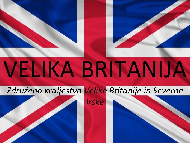 VELIKA BRITANIJA Združeno kraljestvo Velike Britanije in Severne Irske 