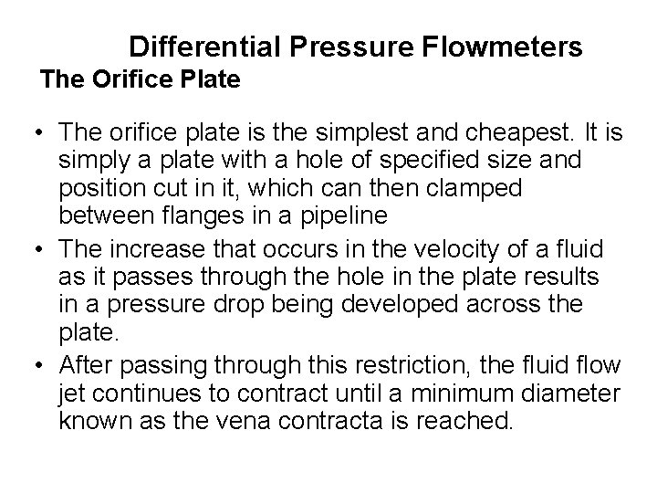 Differential Pressure Flowmeters The Orifice Plate • The orifice plate is the simplest and