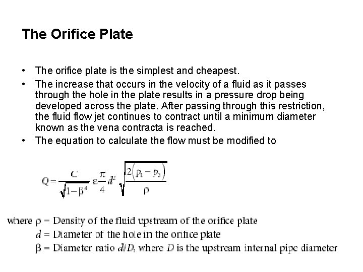 The Orifice Plate • The orifice plate is the simplest and cheapest. • The