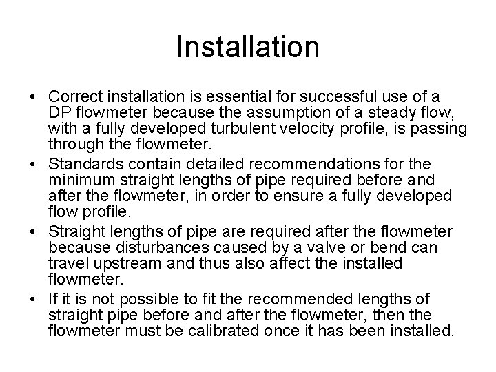 Installation • Correct installation is essential for successful use of a DP flowmeter because