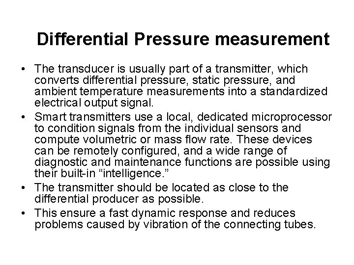 Differential Pressure measurement • The transducer is usually part of a transmitter, which converts