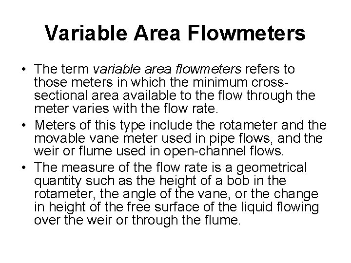 Variable Area Flowmeters • The term variable area flowmeters refers to those meters in