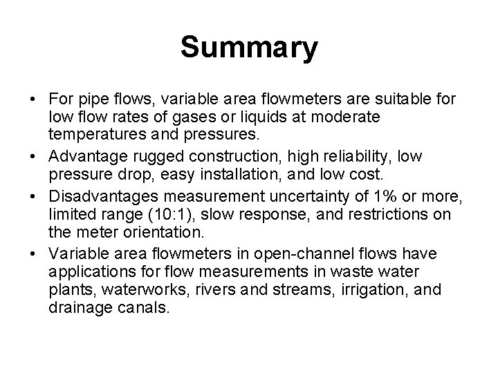 Summary • For pipe flows, variable area flowmeters are suitable for low flow rates