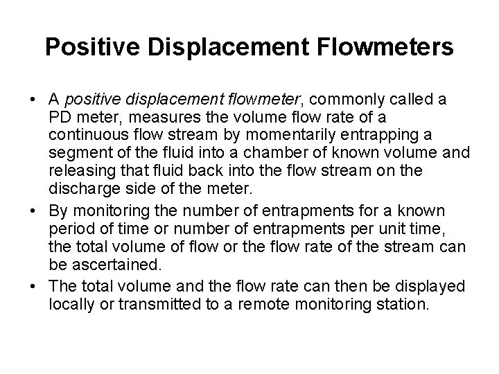 Positive Displacement Flowmeters • A positive displacement flowmeter, commonly called a PD meter, measures