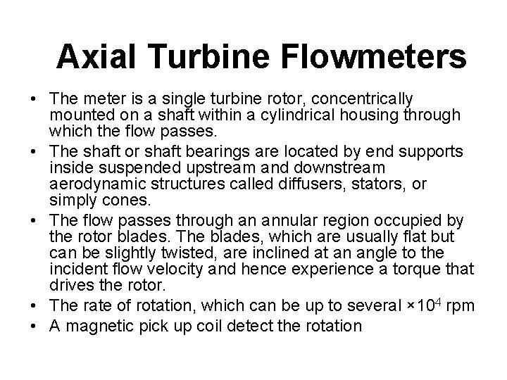 Axial Turbine Flowmeters • The meter is a single turbine rotor, concentrically mounted on