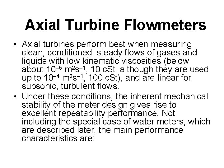 Axial Turbine Flowmeters • Axial turbines perform best when measuring clean, conditioned, steady flows