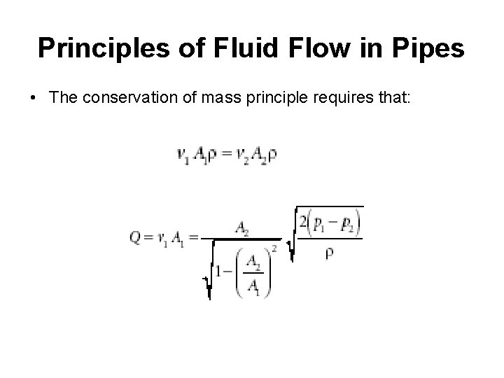 Principles of Fluid Flow in Pipes • The conservation of mass principle requires that: