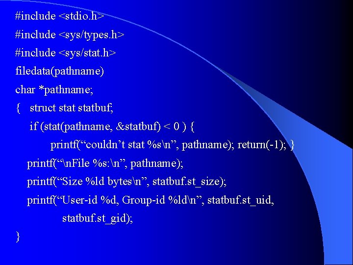 #include <stdio. h> #include <sys/types. h> #include <sys/stat. h> filedata(pathname) char *pathname; { struct #include <stdio. h> #include <sys/types. h> #include <sys/stat. h> filedata(pathname) char *pathname; { struct