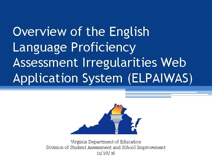 Overview of the English Language Proficiency Assessment Irregularities Web Application System (ELPAIWAS) Virginia Department